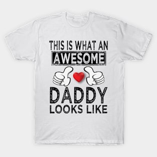this is what an awesome daddy looks like T-Shirt